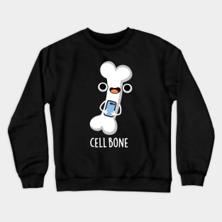 Cell Bone Funny Cell Phone Pun Crewneck Sweatshirt
